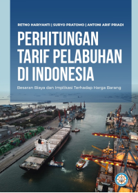 Perhitungan Tarif Pelabuhan di Indonesia: Besaran Biaya dan Implikasi Terhadap Harga Barang