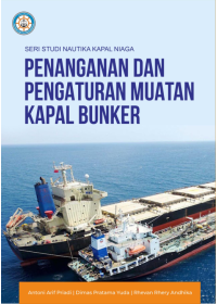 SERI STUDI NAUTIKA KAPAL NIAGA: PENANGANAN DAN PENGATURAN MUATAN KAPAL BUNKER