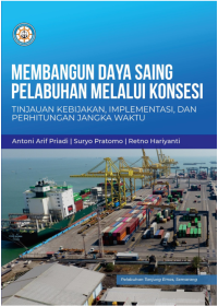 MEMBANGUN DAYA SAING PELABUHAN MELALUI KONSESI: Tinjauan Kebijakan, Implementasi, dan Perhitungan Jangka Waktu